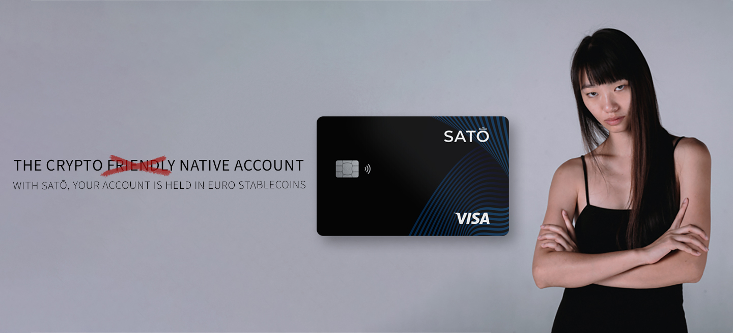 Promotional image for SATŌ showing a Visa payment card alongside the slogan “The Crypto Native Account”. The visual emphasizes SATŌ’s positioning as more than a crypto-friendly account, with funds held directly in euro stablecoins as a native part of the account rather than a connected crypto feature.